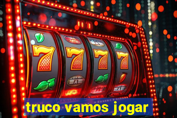 truco vamos jogar